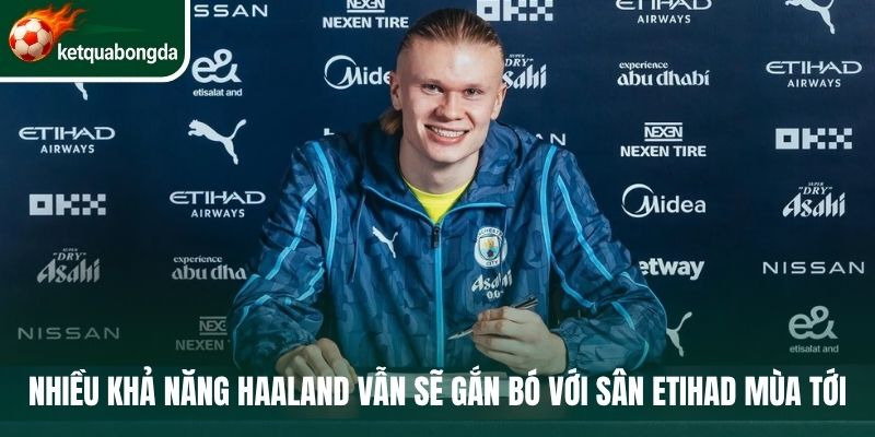 Nhiều khả năng Haaland vẫn sẽ gắn bó với sân Etihad mùa tới