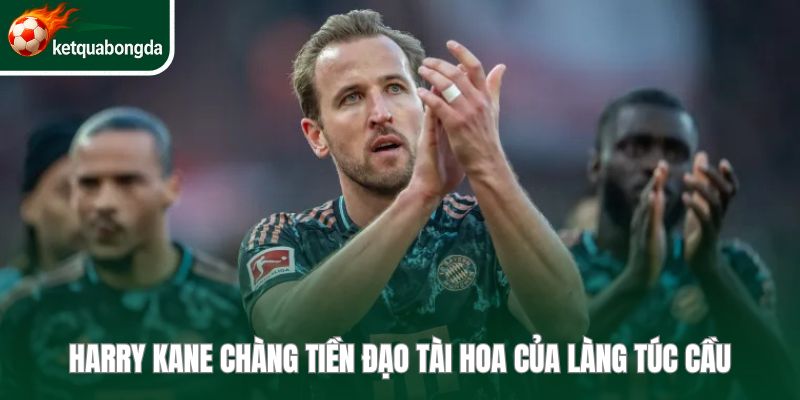 Harry Kane chàng tiền đạo hàng đầu