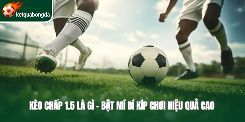 Kèo chấp 1.5