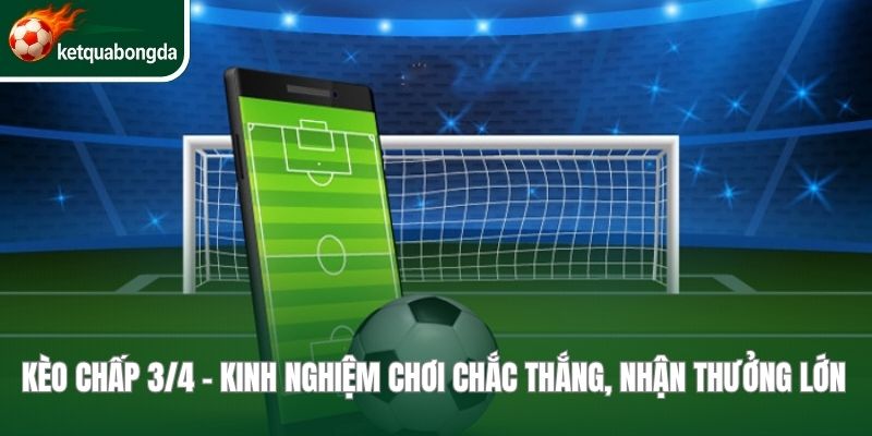 Kèo Chấp 3/4