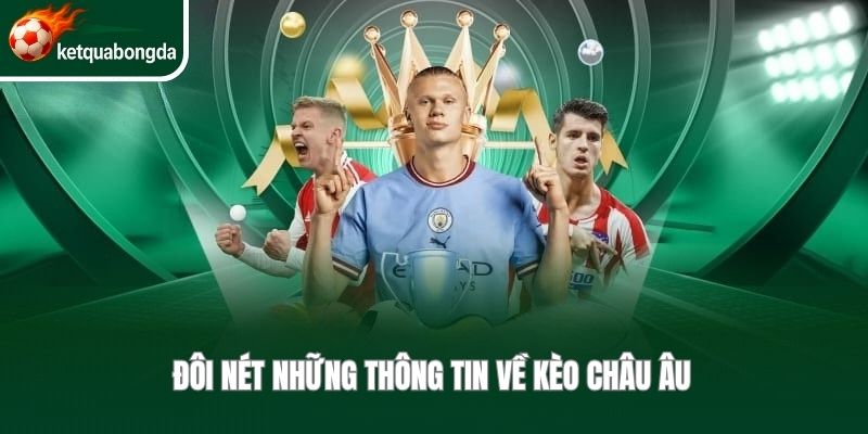 Đôi nét những thông tin về kèo châu Âu 