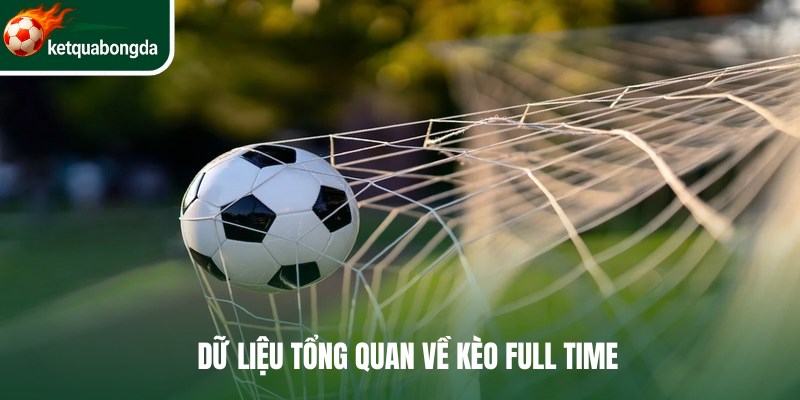 Dữ liệu tổng quan về kèo full time
