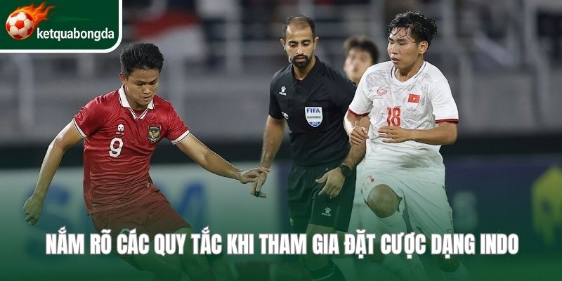 Nắm rõ các quy tắc khi tham gia đặt cược dạng Indo