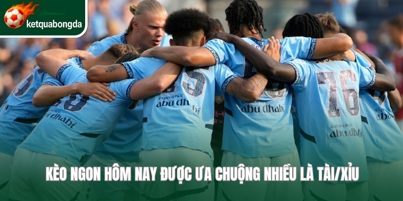 Kèo ngon hôm nay được ưa chuộng nhiều là Tài/Xỉu