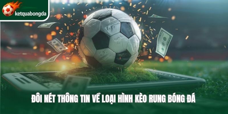 Đôi nét thông tin về loại hình kèo rung bóng đá 