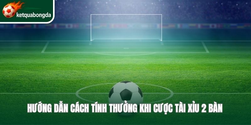 Hướng dẫn cách tính thưởng khi cược tài xỉu 2 bàn 