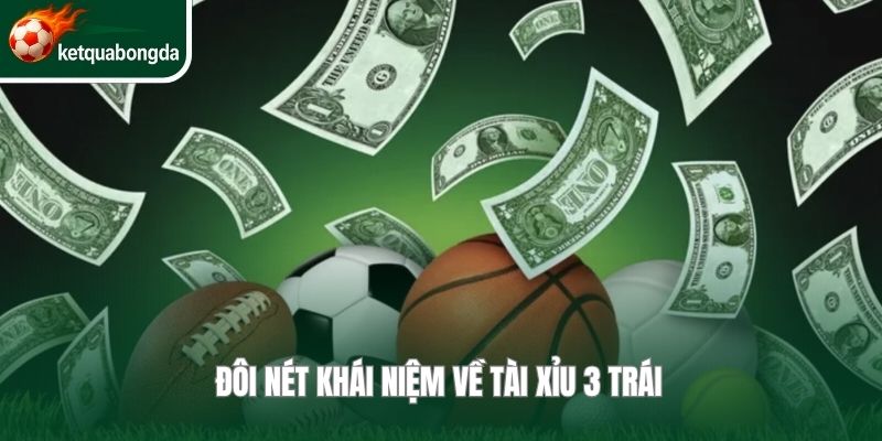 Đôi nét khái niệm về tài xỉu 3 trái 