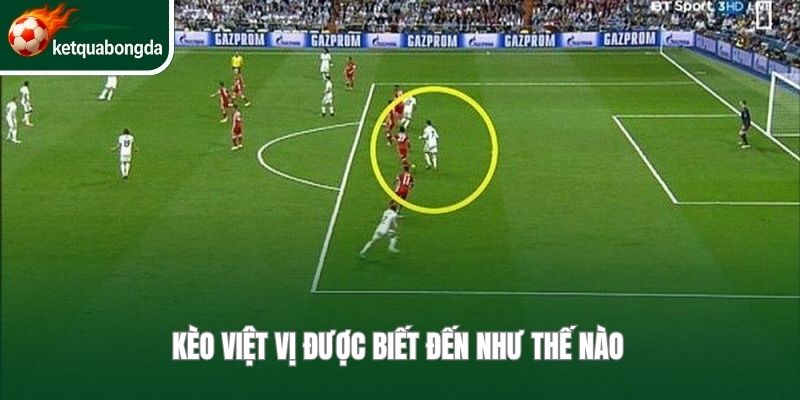Kèo việt vị được biết đến như thế nào 