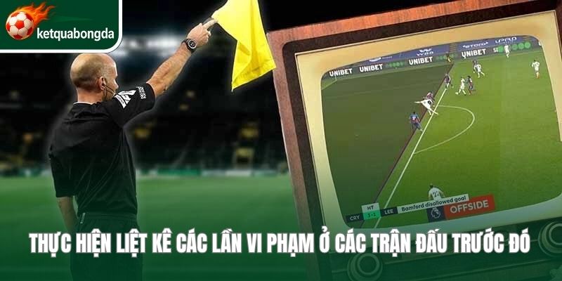 Thực hiện liệt kê các lần vi phạm ở các trận đấu trước đó 