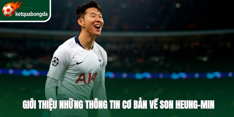 Những thông tin giới thiệu về cầu thủ Son Heung-min