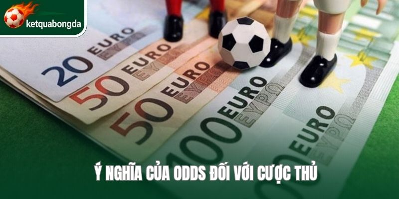 Ý nghĩa của Odds đối với cược thủ