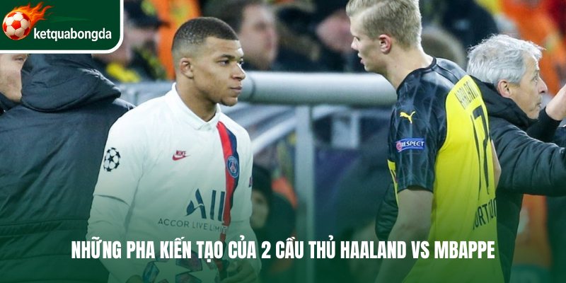 Những pha kiến tạo của 2 cầu thủ Haaland vs Mbappe