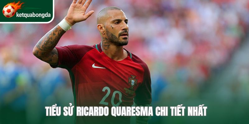 Tiểu sử Ricardo Quaresma chi tiết nhất