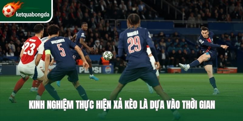 Kinh nghiệm thực hiện xả kèo là dựa vào thời gian